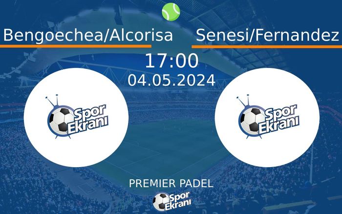 04 Mayıs 2024 Bengoechea/Alcorisa vs Senesi/Fernandez maçı Hangi Kanalda Saat Kaçta Yayınlanacak? 04 Mayıs 2024 Bengoechea/Alcorisa vs Senesi/Fernandez maçı Hangi Kanalda Saat Kaçta Yayınlanacak?