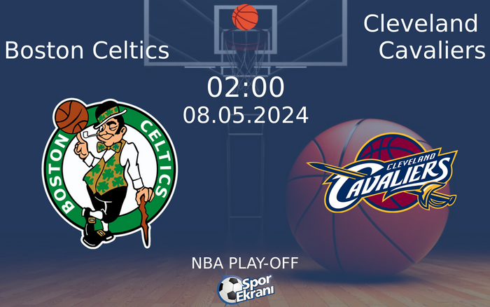 08 Mayıs 2024 Boston Celtics vs Cleveland Cavaliers maçı Hangi Kanalda Saat Kaçta Yayınlanacak?