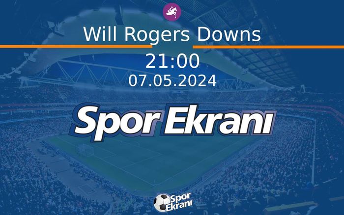 07 Mayıs 2024 Günün Yarişlari - Will Rogers Downs  Hangi Kanalda Saat Kaçta Yayınlanacak?