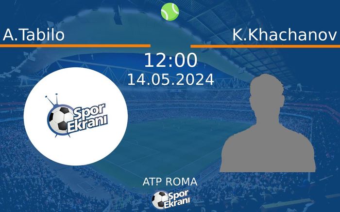 14 Mayıs 2024 A.Tabilo vs K.Khachanov maçı Hangi Kanalda Saat Kaçta Yayınlanacak?