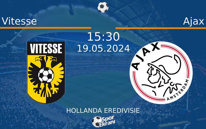 19 Mayıs 2024 Vitesse vs Ajax maçı Hangi Kanalda Saat Kaçta Yayınlanacak?