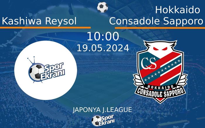 19 Mayıs 2024 Kashiwa Reysol vs Hokkaido Consadole Sapporo maçı Hangi Kanalda Saat Kaçta Yayınlanacak?