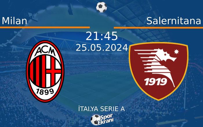 25 Mayıs 2024 Milan vs Salernitana maçı Hangi Kanalda Saat Kaçta Yayınlanacak?