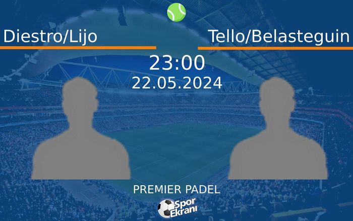 22 Mayıs 2024 Diestro/Lijo vs Tello/Belasteguin maçı Hangi Kanalda Saat Kaçta Yayınlanacak?