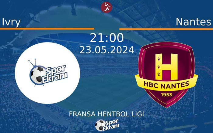 23 Mayıs 2024 Ivry vs Nantes maçı Hangi Kanalda Saat Kaçta Yayınlanacak?