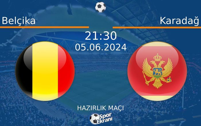 05 Haziran 2024 Belçika vs Karadağ maçı Hangi Kanalda Saat Kaçta Yayınlanacak?