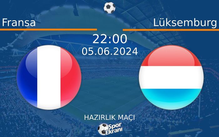 05 Haziran 2024 Fransa vs Lüksemburg maçı Hangi Kanalda Saat Kaçta Yayınlanacak?
