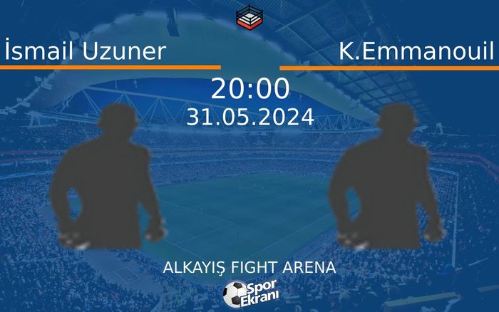 31 Mayıs 2024 İsmail Uzuner vs K.Emmanouil maçı Hangi Kanalda Saat Kaçta Yayınlanacak?
