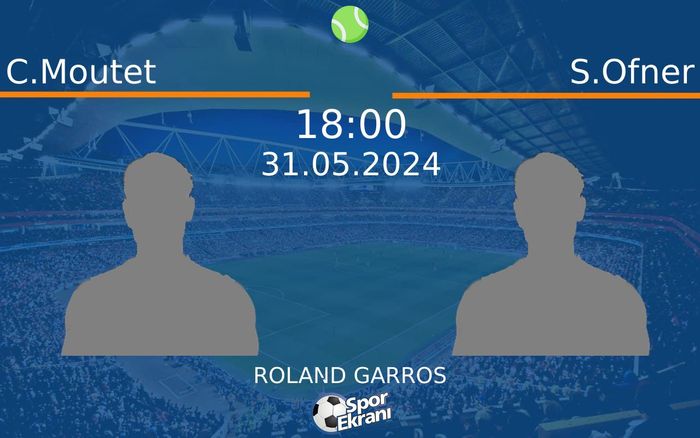 31 Mayıs 2024 C.Moutet vs S.Ofner maçı Hangi Kanalda Saat Kaçta Yayınlanacak?
