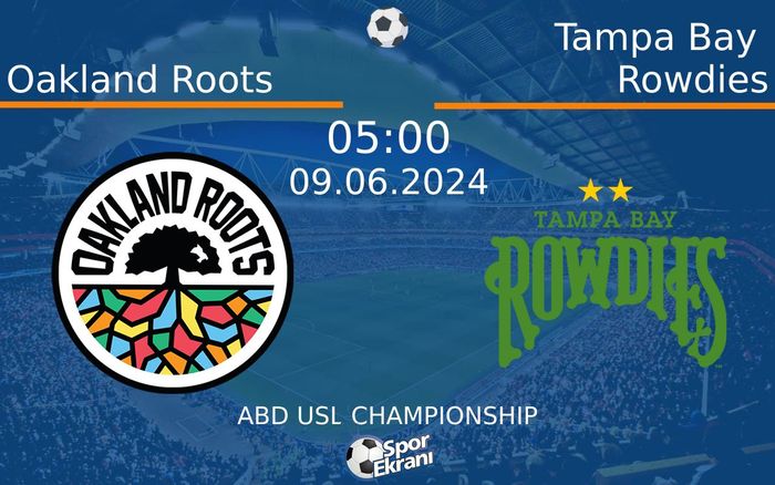 09 Haziran 2024 Oakland Roots vs Tampa Bay Rowdies maçı Hangi Kanalda Saat Kaçta Yayınlanacak?