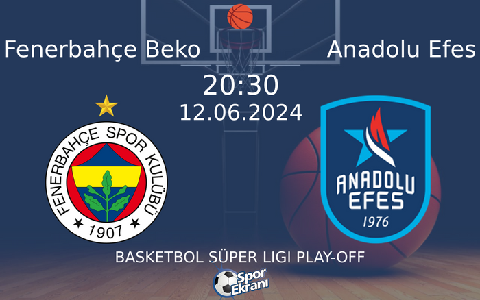 12 Haziran 2024 Fenerbahçe Beko vs Anadolu Efes maçı Hangi Kanalda Saat Kaçta Yayınlanacak?