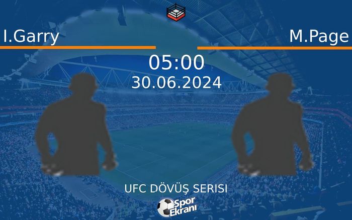 30 Haziran 2024 I.Garry vs M.Page maçı Hangi Kanalda Saat Kaçta Yayınlanacak?