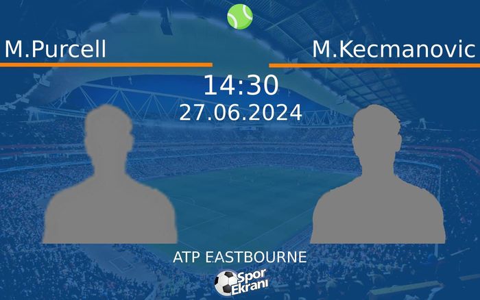 27 Haziran 2024 M.Purcell vs M.Kecmanovic maçı Hangi Kanalda Saat Kaçta Yayınlanacak?