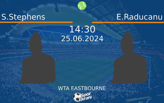 25 Haziran 2024 S.Stephens vs E.Raducanu maçı Hangi Kanalda Saat Kaçta Yayınlanacak?