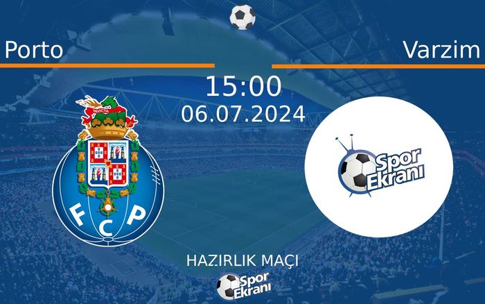 06 Temmuz 2024 Porto vs Varzim maçı Hangi Kanalda Saat Kaçta Yayınlanacak?