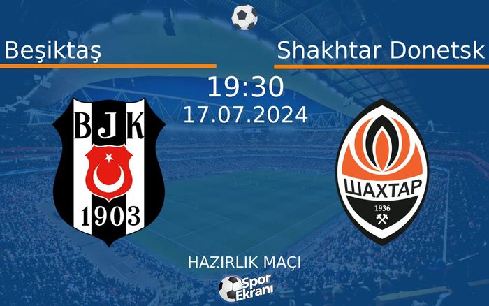 17 Temmuz 2024 Beşiktaş vs Shakhtar Donetsk maçı Hangi Kanalda Saat Kaçta Yayınlanacak? 17 Temmuz 2024 Beşiktaş vs Shakhtar Donetsk maçı Hangi Kanalda Saat Kaçta Yayınlanacak?