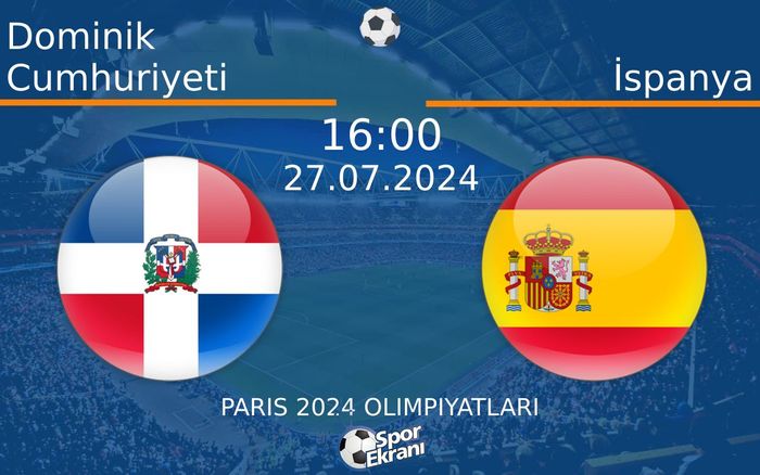 27 Temmuz 2024 Dominik Cumhuriyeti vs İspanya maçı Hangi Kanalda Saat Kaçta Yayınlanacak?