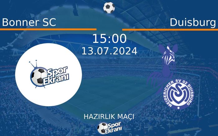 13 Temmuz 2024 Bonner SC vs Duisburg maçı Hangi Kanalda Saat Kaçta Yayınlanacak?