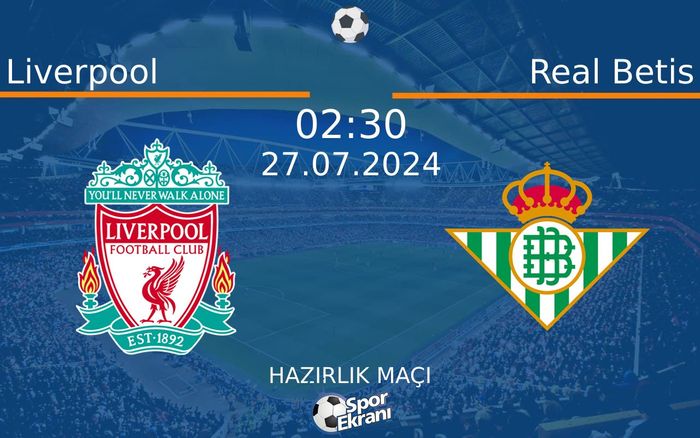 27 Temmuz 2024 Liverpool vs Real Betis maçı Hangi Kanalda Saat Kaçta Yayınlanacak? 27 Temmuz 2024 Liverpool vs Real Betis maçı Hangi Kanalda Saat Kaçta Yayınlanacak?