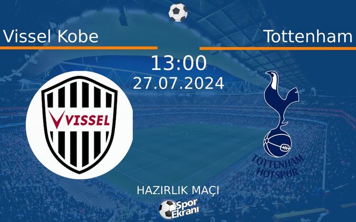 27 Temmuz 2024 Vissel Kobe vs Tottenham maçı Hangi Kanalda Saat Kaçta Yayınlanacak? 27 Temmuz 2024 Vissel Kobe vs Tottenham maçı Hangi Kanalda Saat Kaçta Yayınlanacak?