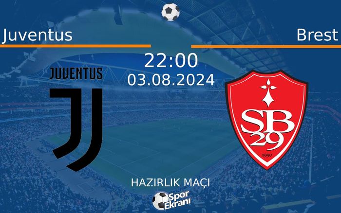 03 Ağustos 2024 Juventus vs Brest maçı Hangi Kanalda Saat Kaçta Yayınlanacak?