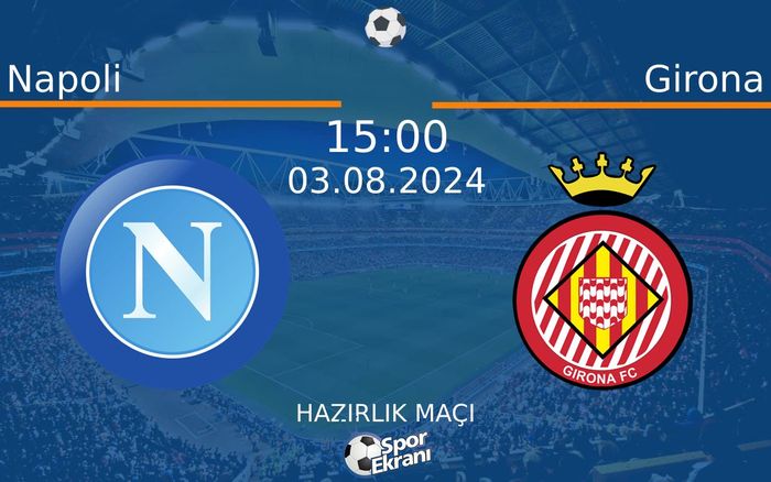 03 Ağustos 2024 Napoli vs Girona maçı Hangi Kanalda Saat Kaçta Yayınlanacak? 03 Ağustos 2024 Napoli vs Girona maçı Hangi Kanalda Saat Kaçta Yayınlanacak?