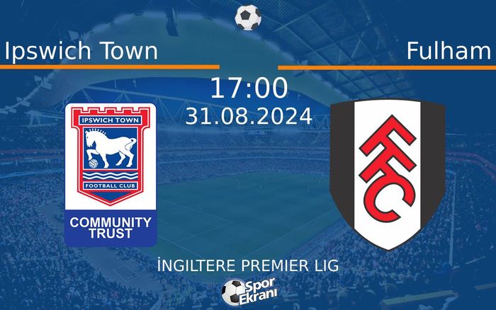 31 Ağustos 2024 Ipswich Town vs Fulham maçı Hangi Kanalda Saat Kaçta Yayınlanacak? 31 Ağustos 2024 Ipswich Town vs Fulham maçı Hangi Kanalda Saat Kaçta Yayınlanacak?