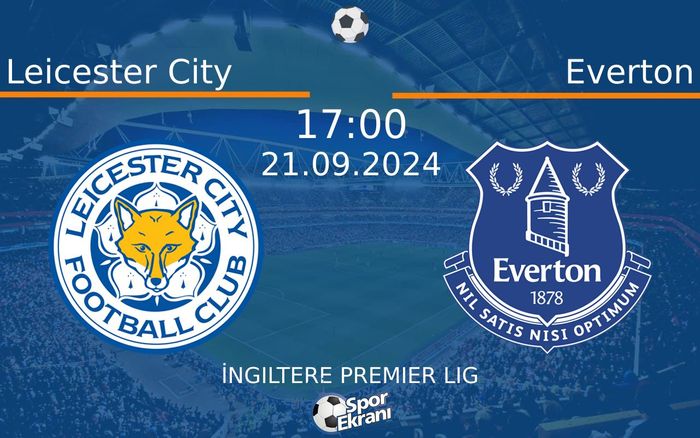21 Eylül 2024 Leicester City vs Everton maçı Hangi Kanalda Saat Kaçta Yayınlanacak?