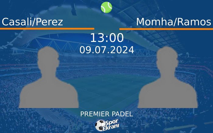09 Temmuz 2024 Casali/Perez vs Momha/Ramos maçı Hangi Kanalda Saat Kaçta Yayınlanacak?