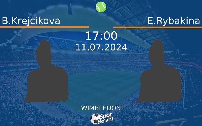 11 Temmuz 2024 B.Krejcikova vs E.Rybakina maçı Hangi Kanalda Saat Kaçta Yayınlanacak?