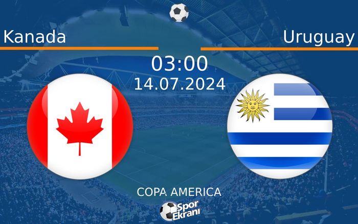 14 Temmuz 2024 Kanada vs Uruguay maçı Hangi Kanalda Saat Kaçta Yayınlanacak?