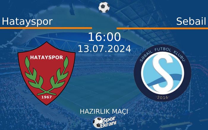 13 Temmuz 2024 Hatayspor vs Sebail maçı Hangi Kanalda Saat Kaçta Yayınlanacak?