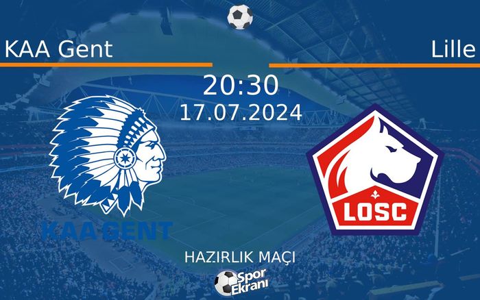 17 Temmuz 2024 KAA Gent vs Lille maçı Hangi Kanalda Saat Kaçta Yayınlanacak?