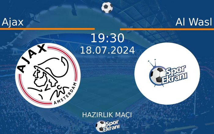 18 Temmuz 2024 Ajax vs Al Wasl maçı Hangi Kanalda Saat Kaçta Yayınlanacak?