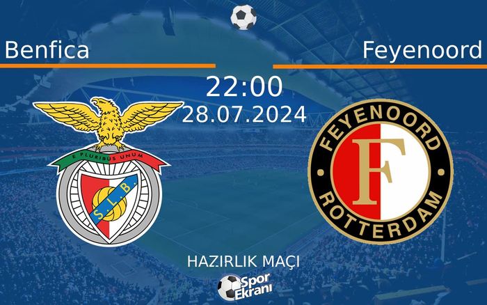 28 Temmuz 2024 Benfica vs Feyenoord maçı Hangi Kanalda Saat Kaçta Yayınlanacak?