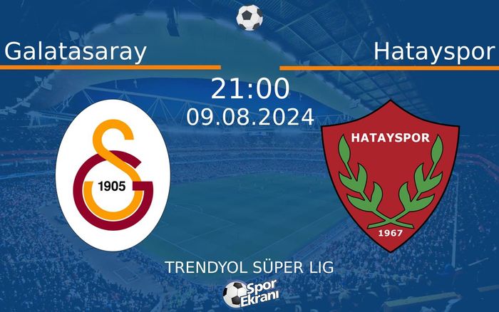 09 Ağustos 2024 Galatasaray vs Hatayspor maçı Hangi Kanalda Saat Kaçta Yayınlanacak?