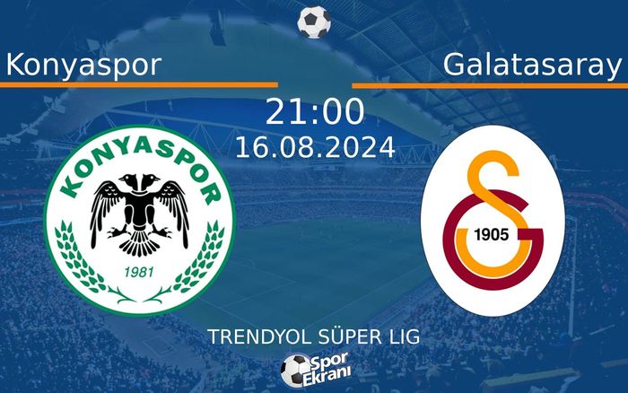 16 Ağustos 2024 Konyaspor vs Galatasaray maçı Hangi Kanalda Saat Kaçta Yayınlanacak?