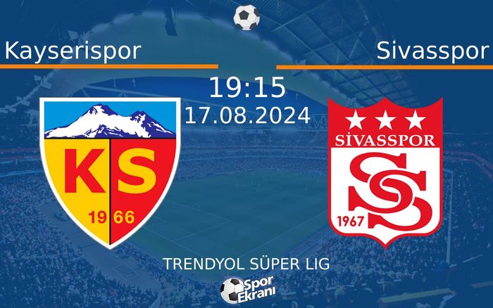 17 Ağustos 2024 Kayserispor vs Sivasspor maçı Hangi Kanalda Saat Kaçta Yayınlanacak?