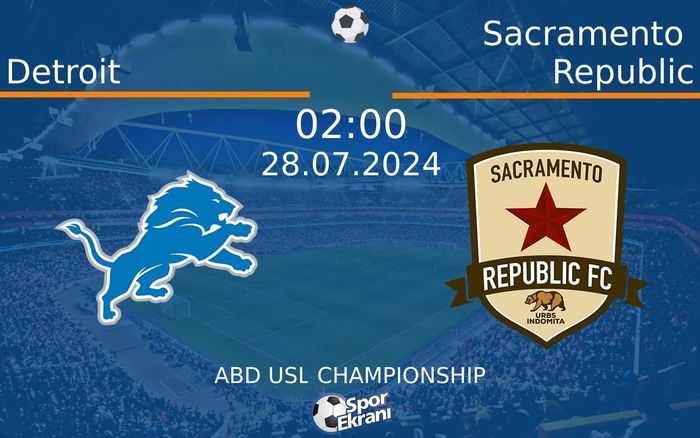 28 Temmuz 2024 Detroit vs Sacramento Republic maçı Hangi Kanalda Saat Kaçta Yayınlanacak?