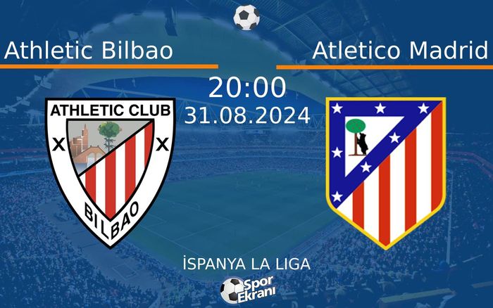 31 Ağustos 2024 Athletic Bilbao vs Atletico Madrid maçı Hangi Kanalda Saat Kaçta Yayınlanacak? 31 Ağustos 2024 Athletic Bilbao vs Atletico Madrid maçı Hangi Kanalda Saat Kaçta Yayınlanacak?