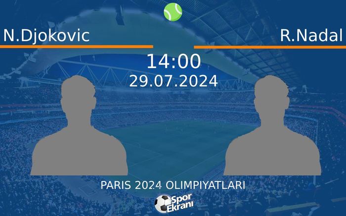 29 Temmuz 2024 N.Djokovic vs R.Nadal maçı Hangi Kanalda Saat Kaçta Yayınlanacak?