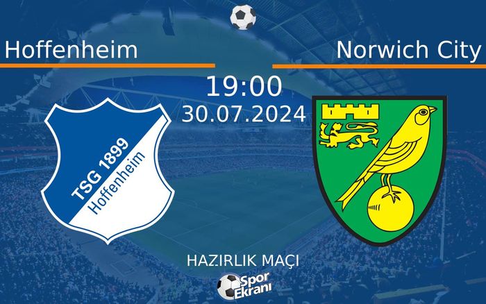 30 Temmuz 2024 Hoffenheim vs Norwich City maçı Hangi Kanalda Saat Kaçta Yayınlanacak?