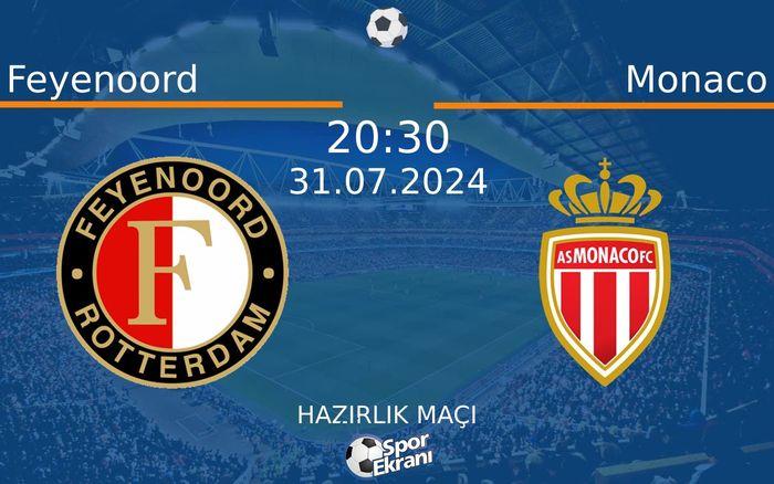 31 Temmuz 2024 Feyenoord vs Monaco maçı Hangi Kanalda Saat Kaçta Yayınlanacak?