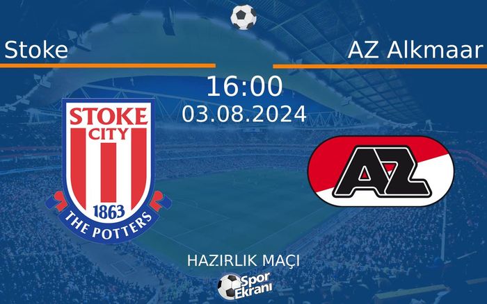 03 Ağustos 2024 Stoke vs AZ Alkmaar maçı Hangi Kanalda Saat Kaçta Yayınlanacak?