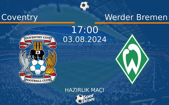 03 Ağustos 2024 Coventry vs Werder Bremen maçı Hangi Kanalda Saat Kaçta Yayınlanacak? 03 Ağustos 2024 Coventry vs Werder Bremen maçı Hangi Kanalda Saat Kaçta Yayınlanacak?