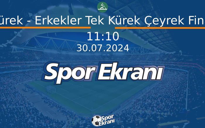 30 Temmuz 2024 Paris 2024 Olimpiyatlari - Kürek - Erkekler Tek Kürek Çeyrek Final  Hangi Kanalda Saat Kaçta Yayınlanacak?