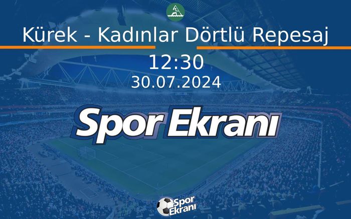 30 Temmuz 2024 Paris 2024 Olimpiyatlari - Kürek - Kadınlar Dörtlü Repesaj  Hangi Kanalda Saat Kaçta Yayınlanacak?
