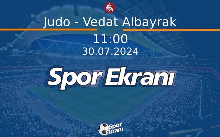 30 Temmuz 2024 Paris 2024 Olimpiyatlari - Judo - Vedat Albayrak  Hangi Kanalda Saat Kaçta Yayınlanacak?