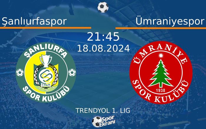 18 Ağustos 2024 Şanlıurfaspor vs Ümraniyespor maçı Hangi Kanalda Saat Kaçta Yayınlanacak?