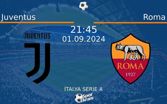 01 Eylül 2024 Juventus vs Roma maçı Hangi Kanalda Saat Kaçta Yayınlanacak?